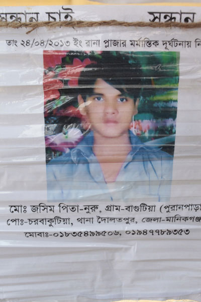 <p>SEEKING<br />In Rana Plaza disaster of 24/04/2013 [outside photo frame]<br />Mo[hammad] Joshim<br />FATHER: Nuru<br />VILLAGE: Bagutia (Puranpara), POST [OFFICE]: Chorbakutia<br />THANA: Daulatpur, DISTRICT: Manikganj<br />MOBI[LE]: 01835499506, 01947789353<br /><br /></p>