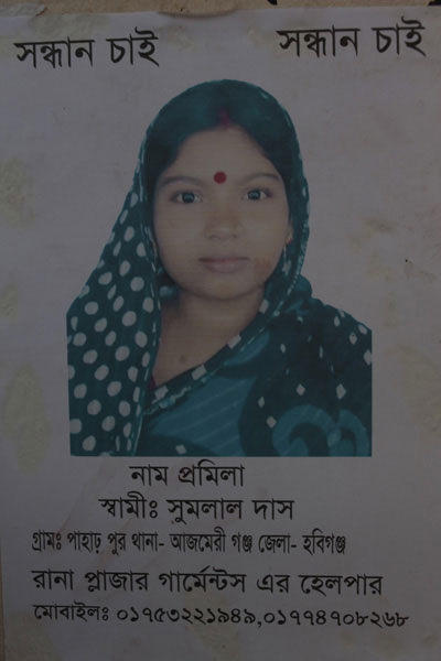 <p>SEEKING        SEEKING<br />NAME: Promila<br />HUSBAND: Shumlal [Shom Lal] Das<br />VILLAGE: Paharpur, THANA: Ajmeriganj, DISTRICT: Habiganj<br />Helper, Rana Plaza garments*<br />MOBILE: 01753221949, 01774708268<br />* Although Rana Plaza housed 5 separate garment factories, people often clubbed them together as “Rana Plaza garments”; in Bangla, “garments” is a shorthand for garment factories.<br />[twentyfourapril.com: Body found nine days after Rana Plaza collapse]<br /><br /></p>